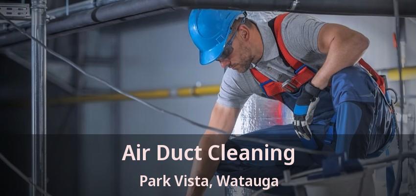 Air Duct Cleaning Park Vista, Watauga - TX