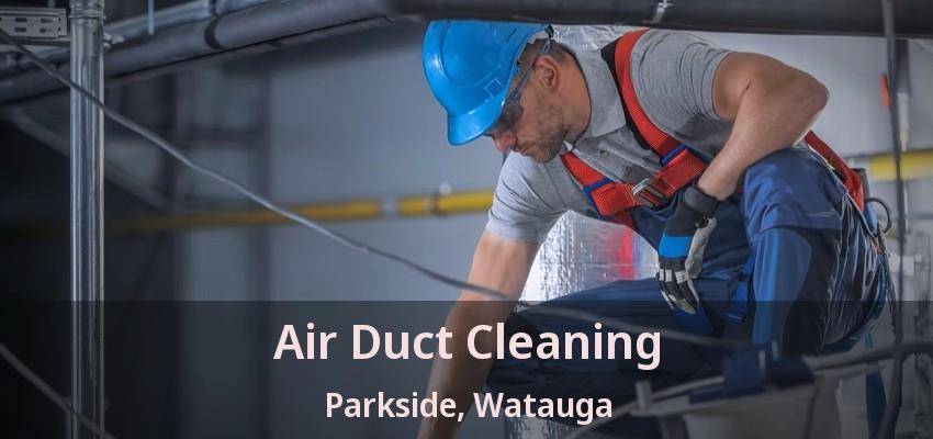 Air Duct Cleaning Parkside, Watauga - TX