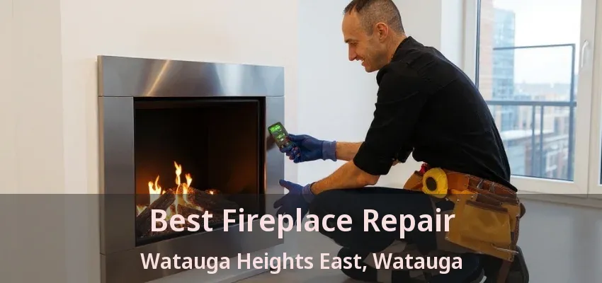 Best Fireplace Repair Watauga Heights East, Watauga - TX