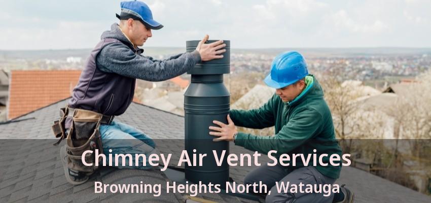 Chimney Air Vent Services Browning Heights North, Watauga - TX