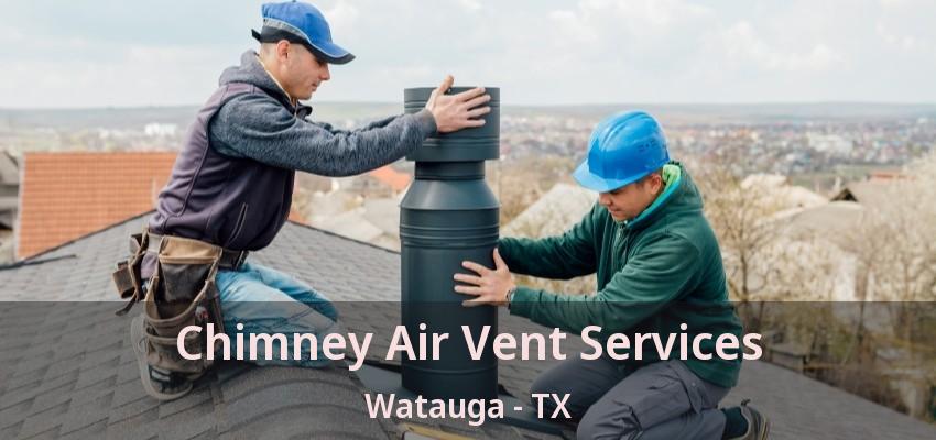 Chimney Air Vent Services Watauga - TX