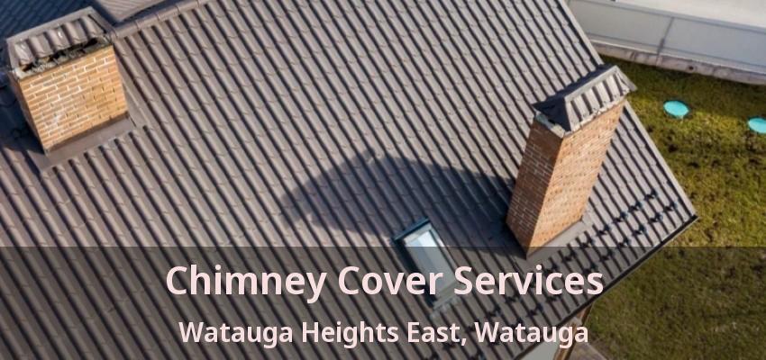 Chimney Cover Services Watauga Heights East, Watauga - TX