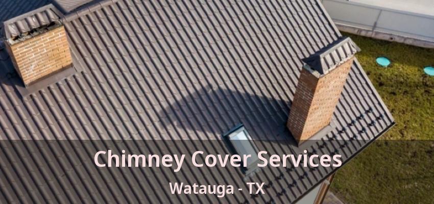 Chimney Cover Services Watauga - TX