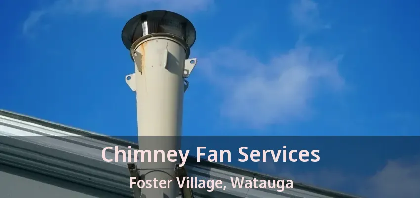 Chimney Fan Services Foster Village, Watauga - TX