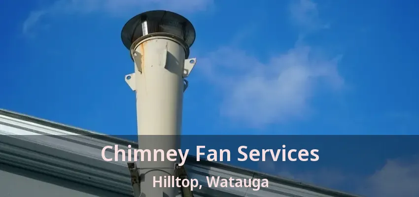Chimney Fan Services Hilltop, Watauga - TX