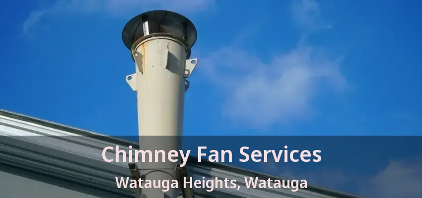 Chimney Fan Services Watauga Heights, Watauga - TX