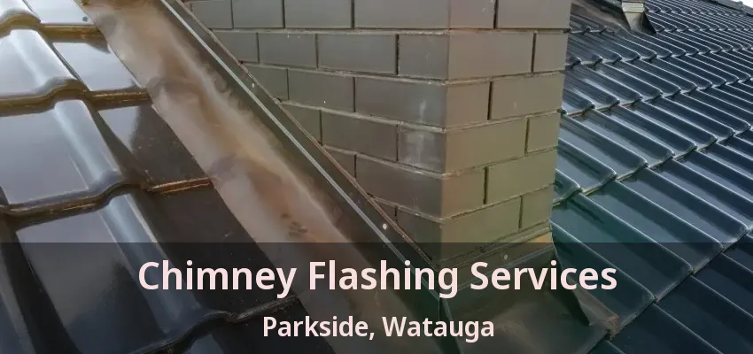 Chimney Flashing Services Parkside, Watauga - TX