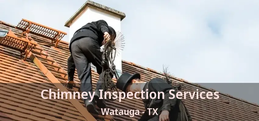 Chimney Inspection Services Watauga - TX
