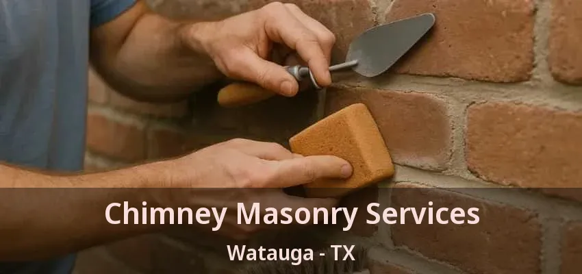 Chimney Masonry Services Watauga - TX