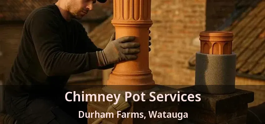 Chimney Pot Services Durham Farms, Watauga - TX
