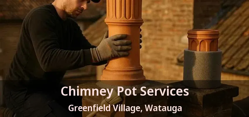 Chimney Pot Services Greenfield Village, Watauga - TX