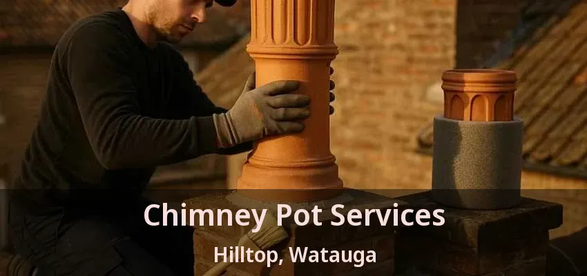 Chimney Pot Services Hilltop, Watauga - TX