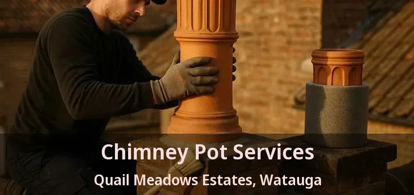 Chimney Pot Services Quail Meadows Estates, Watauga - TX