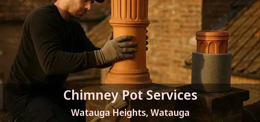Chimney Pot Services Watauga Heights, Watauga - TX