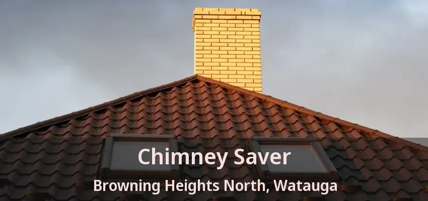 Chimney Saver Browning Heights North, Watauga - TX