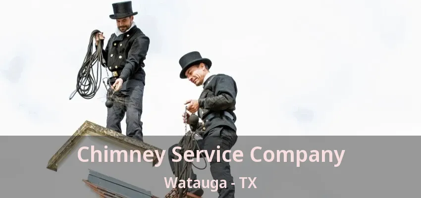 Chimney Service Company Watauga - TX