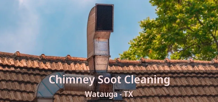 Chimney Soot Cleaning Watauga - TX