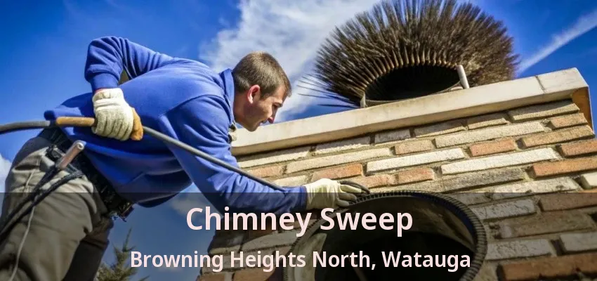Chimney Sweep Browning Heights North, Watauga - TX