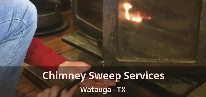 Chimney Sweep Services Watauga - TX