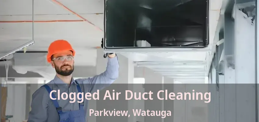 Clogged Air Duct Cleaning Parkview, Watauga - TX