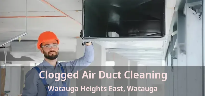 Clogged Air Duct Cleaning Watauga Heights East, Watauga - TX