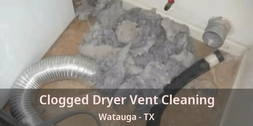 Clogged Dryer Vent Cleaning Watauga - TX