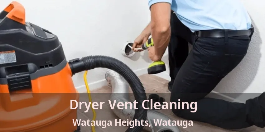 Dryer Vent Cleaning Watauga Heights, Watauga - TX