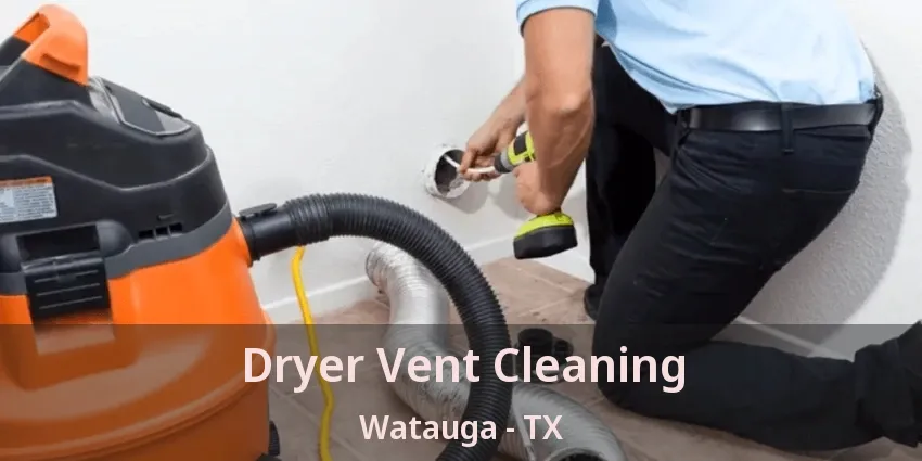 Dryer Vent Cleaning Watauga - TX