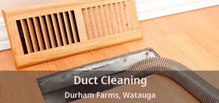 Duct Cleaning Durham Farms, Watauga - TX