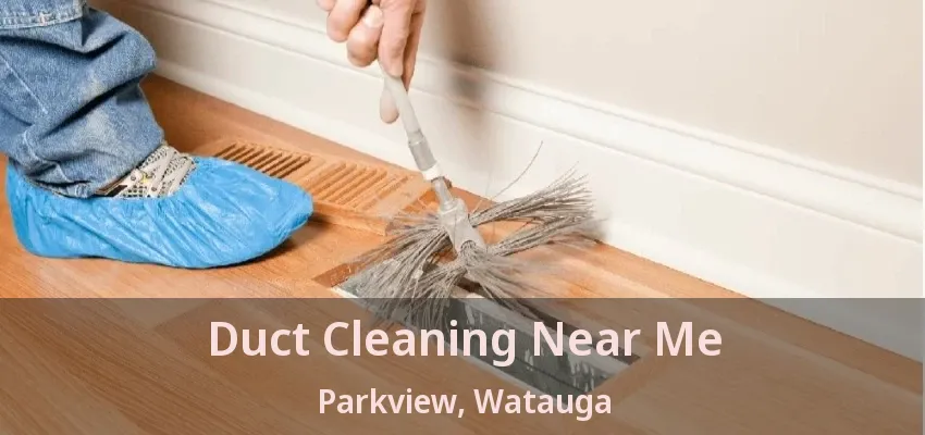 Duct Cleaning Near Me Parkview, Watauga - TX