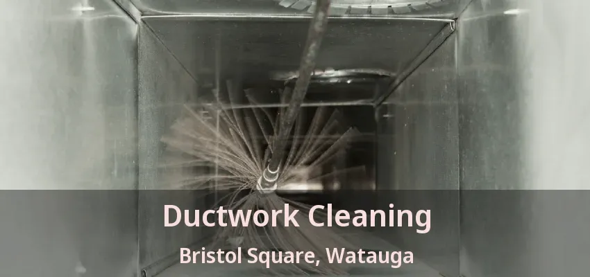 Ductwork Cleaning Bristol Square, Watauga - TX