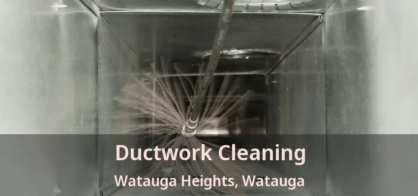 Ductwork Cleaning Watauga Heights, Watauga - TX