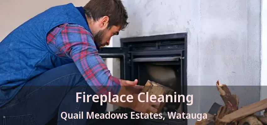 Fireplace Cleaning Quail Meadows Estates, Watauga - TX