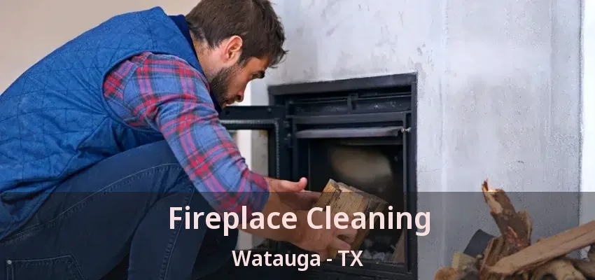 Fireplace Cleaning Watauga - TX