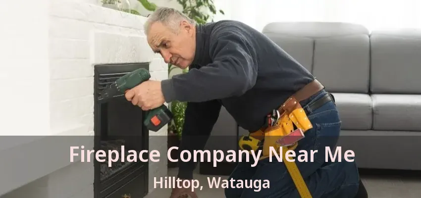 Fireplace Company Near Me Hilltop, Watauga - TX