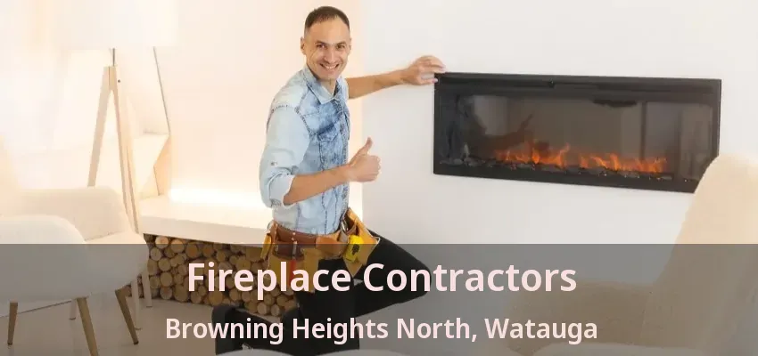 Fireplace Contractors Browning Heights North, Watauga - TX