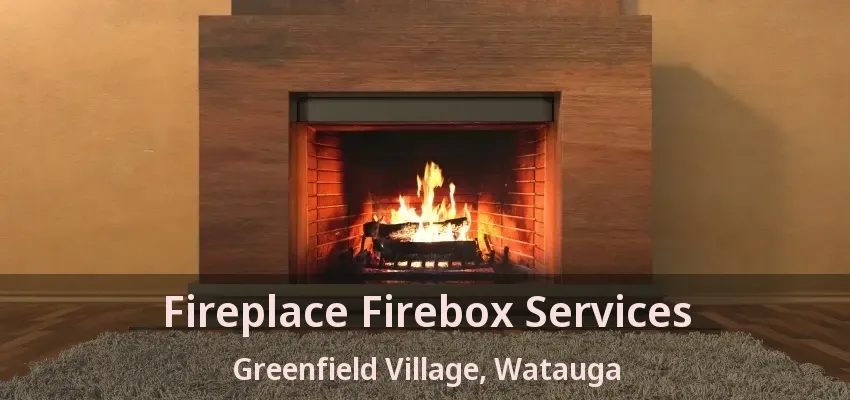 Fireplace Firebox Services Greenfield Village, Watauga - TX