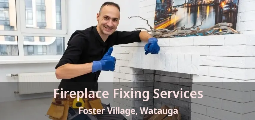Fireplace Fixing Services Foster Village, Watauga - TX