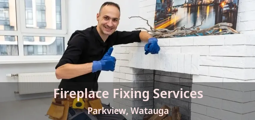 Fireplace Fixing Services Parkview, Watauga - TX