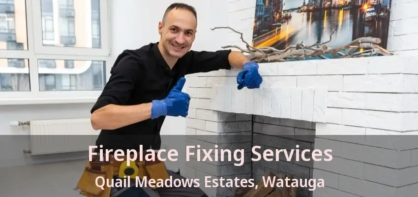 Fireplace Fixing Services Quail Meadows Estates, Watauga - TX