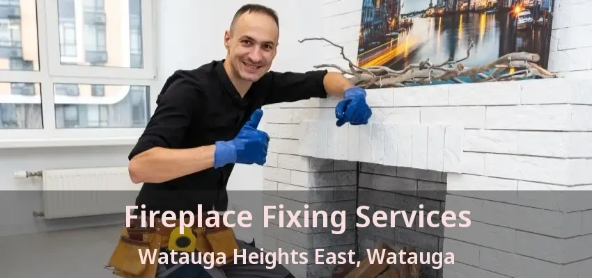 Fireplace Fixing Services Watauga Heights East, Watauga - TX