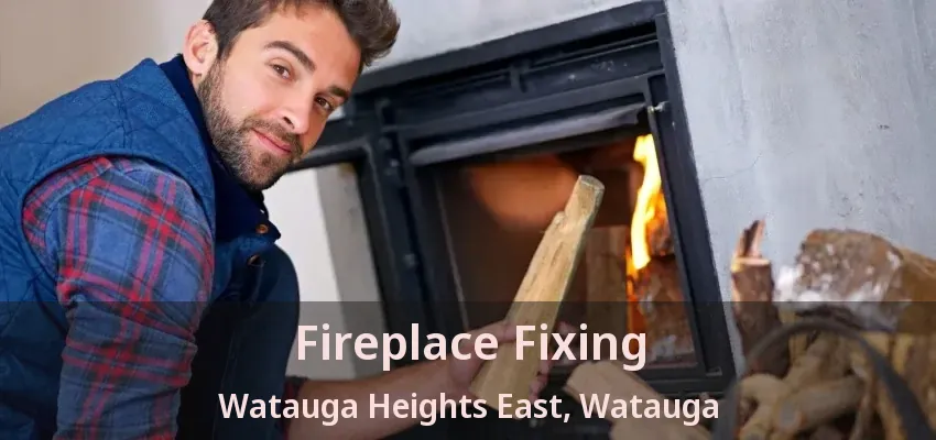 Fireplace Fixing Watauga Heights East, Watauga - TX