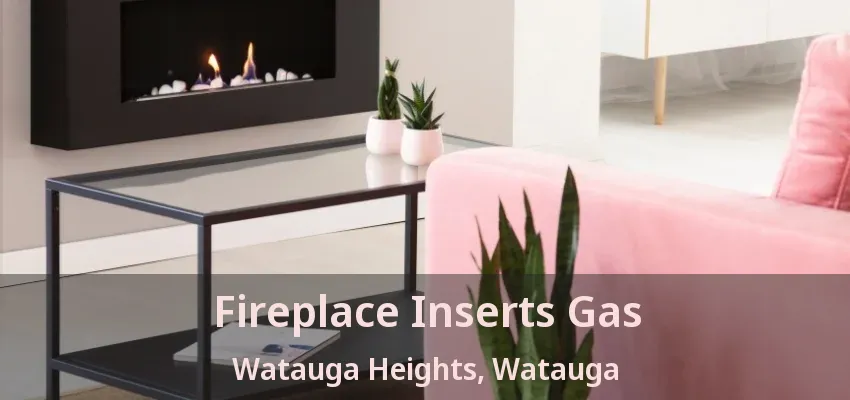 Fireplace Inserts Gas Watauga Heights, Watauga - TX
