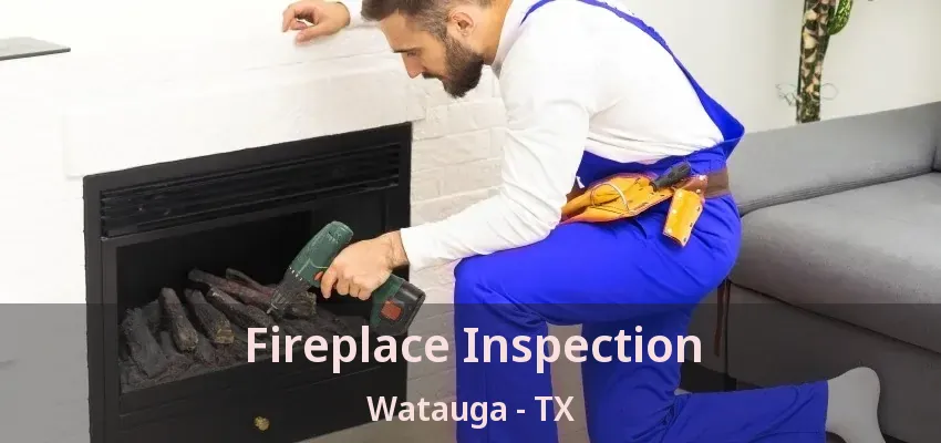 Fireplace Inspection Watauga - TX