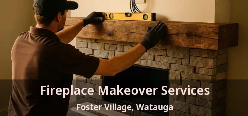 Fireplace Makeover Services Foster Village, Watauga - TX
