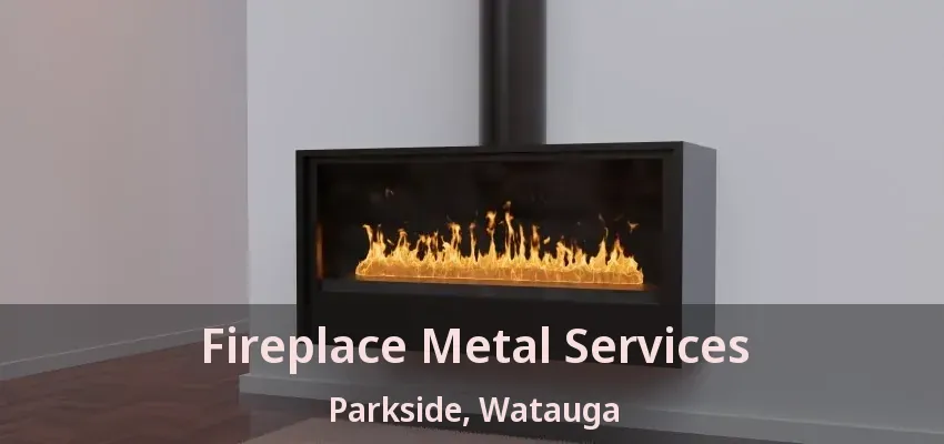 Fireplace Metal Services Parkside, Watauga - TX