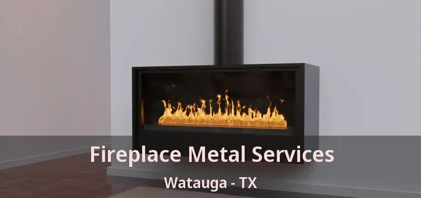 Fireplace Metal Services Watauga - TX