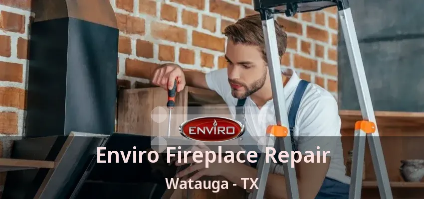 Enviro Fireplace Repair Watauga - TX