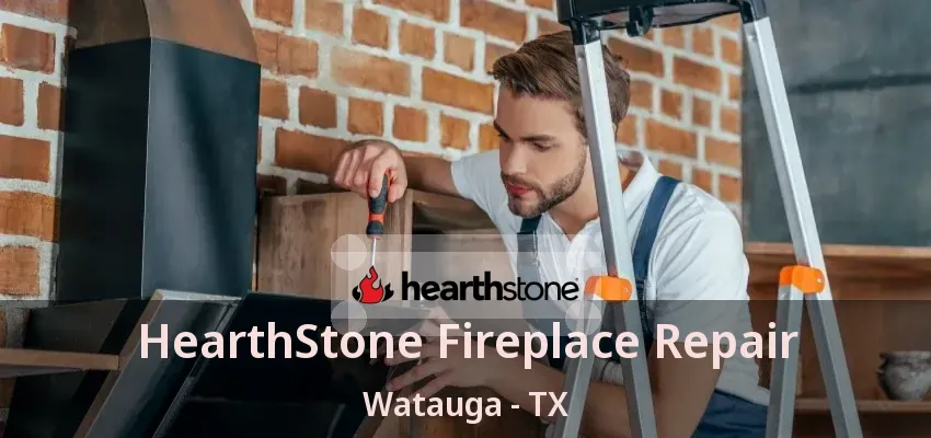 HearthStone Fireplace Repair Watauga - TX