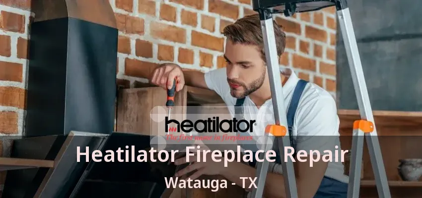 Heatilator Fireplace Repair Watauga - TX